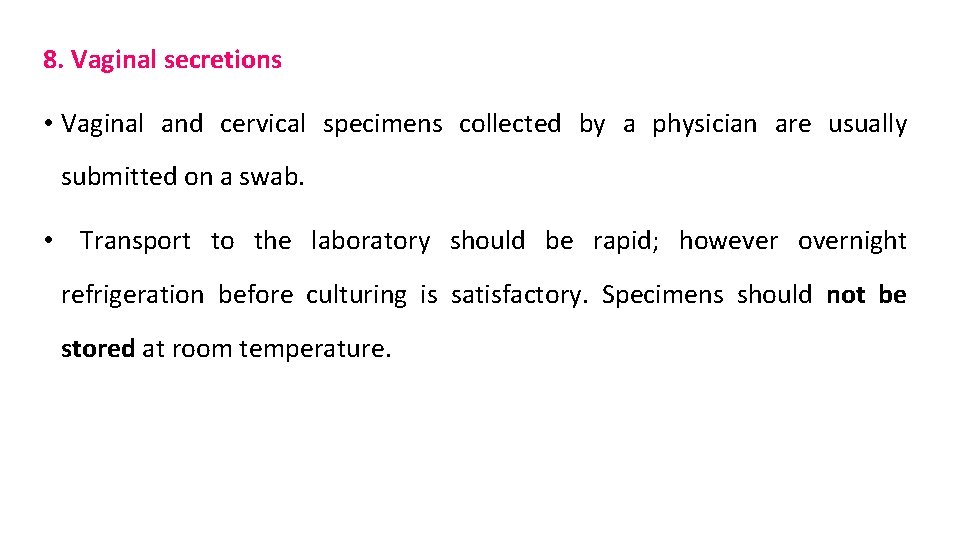 8. Vaginal secretions • Vaginal and cervical specimens collected by a physician are usually