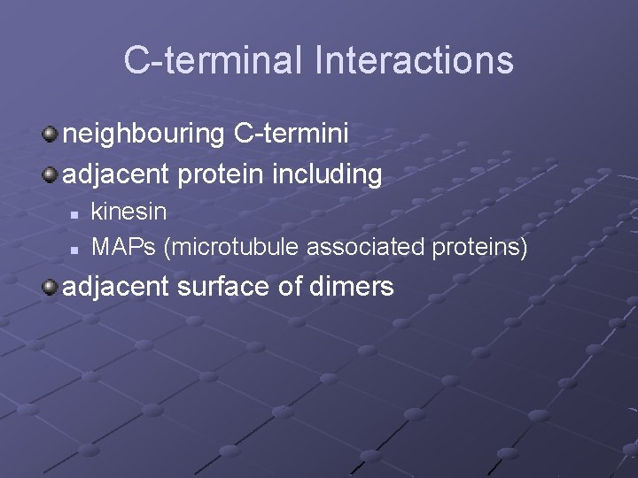 C-terminal Interactions neighbouring C-termini adjacent protein including n n kinesin MAPs (microtubule associated proteins)