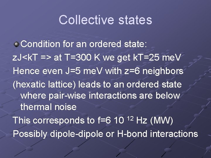 Collective states Condition for an ordered state: z. J<k. T => at T=300 K