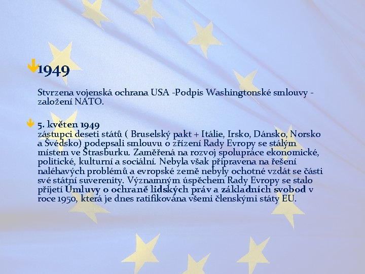 ê 1949 Stvrzena vojenská ochrana USA -Podpis Washingtonské smlouvy založení NATO. ê 5. květen
