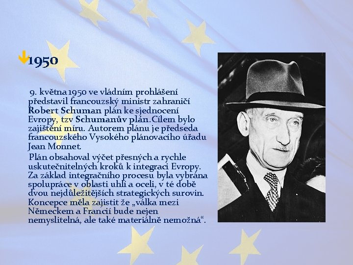 ê 1950 9. května 1950 ve vládním prohlášení představil francouzský ministr zahraničí Robert Schuman