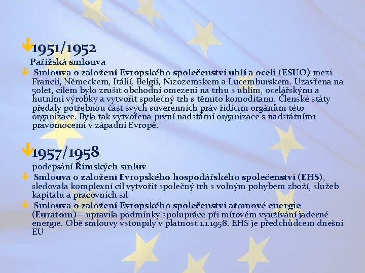 ê 1951/1952 Pařížská smlouva ê Smlouva o založení Evropského společenství uhlí a oceli (ESUO)