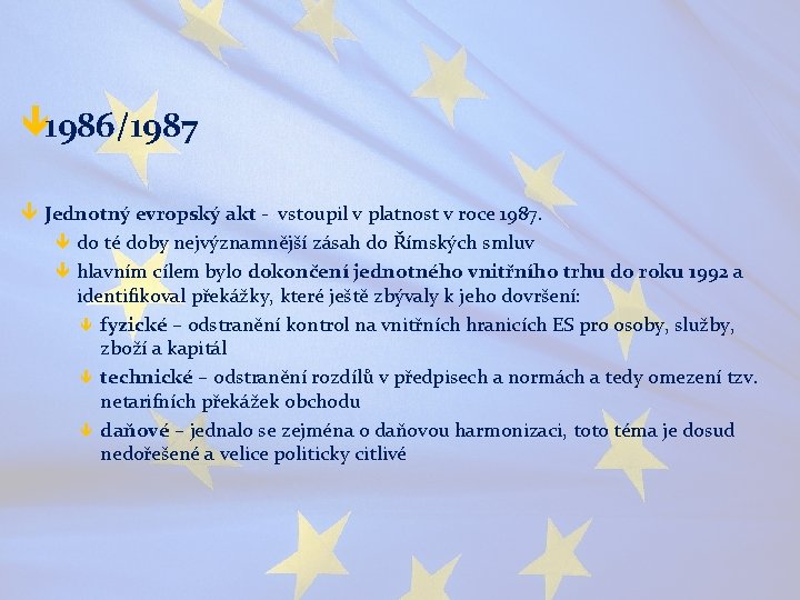 ê 1986/1987 ê Jednotný evropský akt - vstoupil v platnost v roce 1987. ê