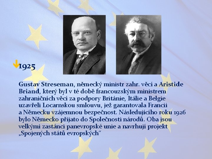 ê 1925 Gustav Streseman, německý ministr zahr. věcí a Aristide Briand, který byl v