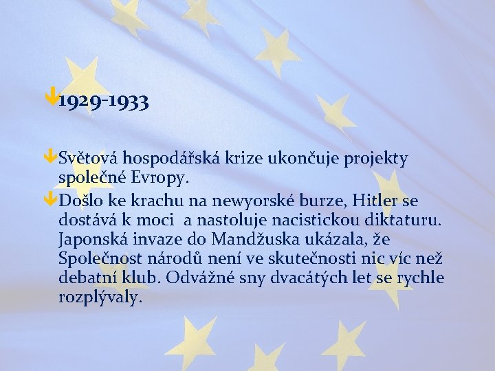 ê 1929 -1933 êSvětová hospodářská krize ukončuje projekty společné Evropy. êDošlo ke krachu na