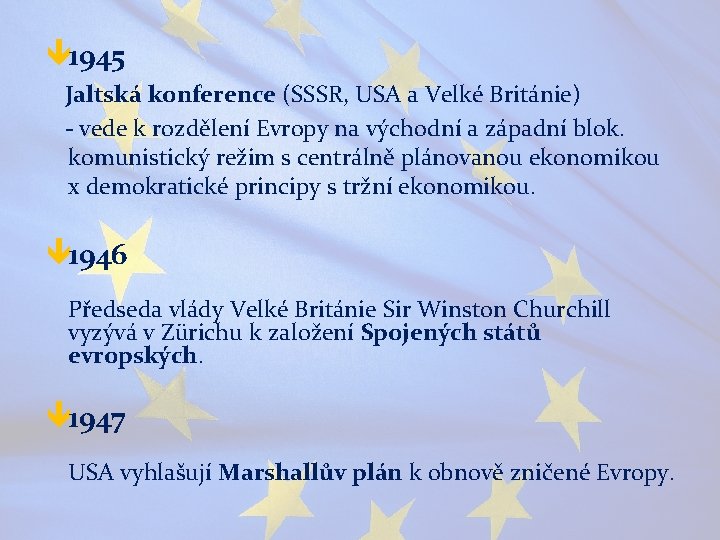 ê 1945 Jaltská konference (SSSR, USA a Velké Británie) - vede k rozdělení Evropy