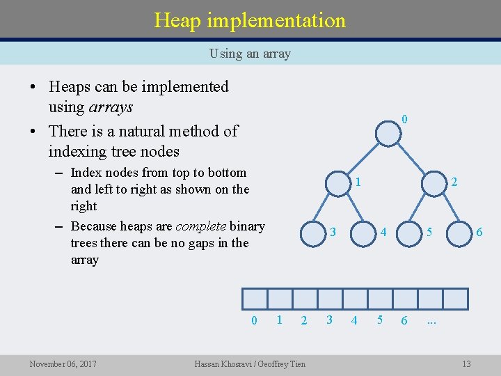 Heap implementation Using an array • Heaps can be implemented using arrays • There