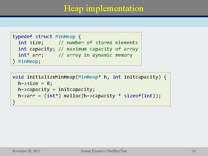 Heap implementation typedef struct Min. Heap { int size; // number of stored elements