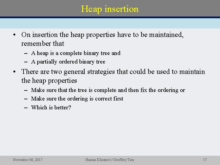 Heap insertion • On insertion the heap properties have to be maintained, remember that