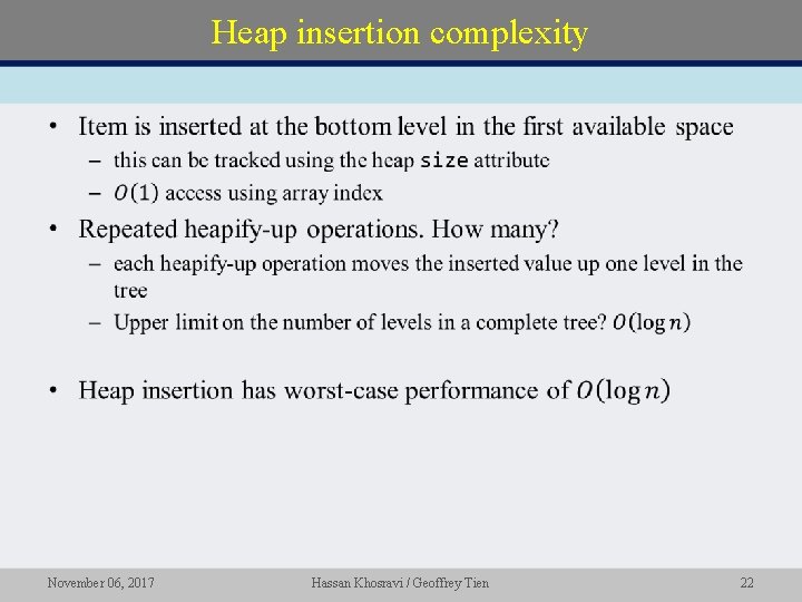 Heap insertion complexity • November 06, 2017 Hassan Khosravi / Geoffrey Tien 22 