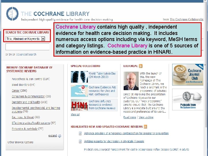 Cochrane Library contains high quality , independent evidence for health care decision making. It