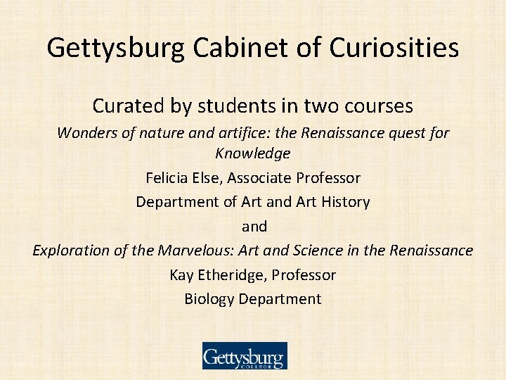 Gettysburg Cabinet of Curiosities Curated by students in two courses Wonders of nature and