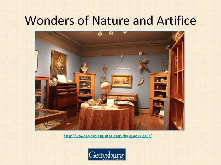 Wonders of Nature and Artifice http: //wonder-cabinet. sites. gettysburg. edu/2017/ 