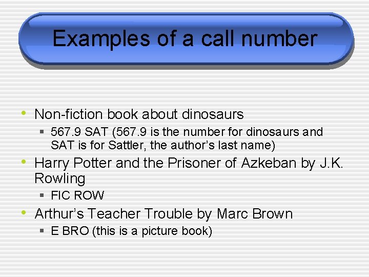 Examples of a call number • Non-fiction book about dinosaurs § 567. 9 SAT