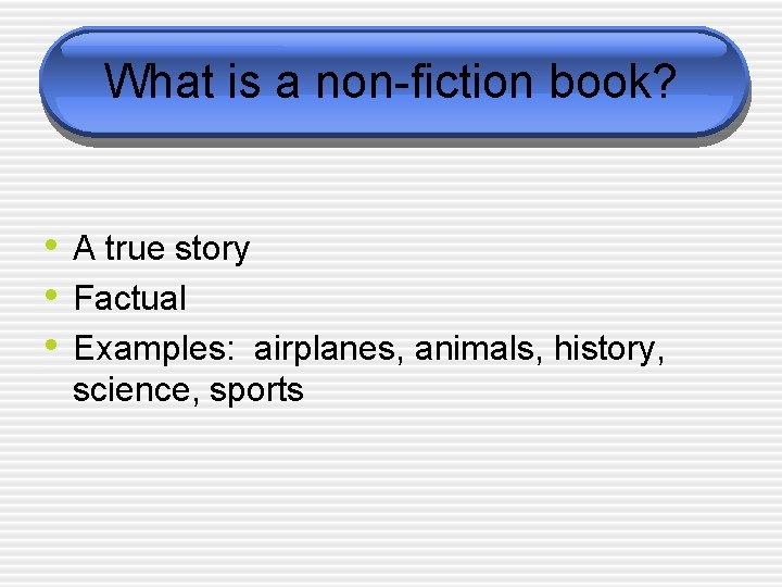 What is a non-fiction book? • A true story • Factual • Examples: airplanes,