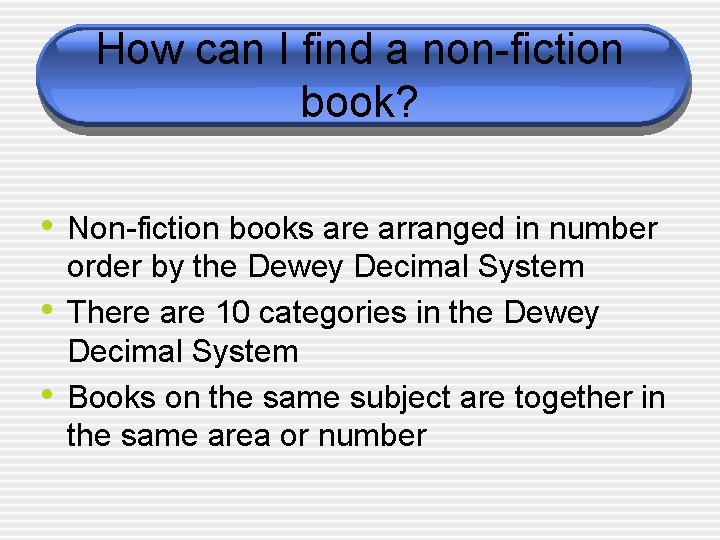 How can I find a non-fiction book? • Non-fiction books are arranged in number