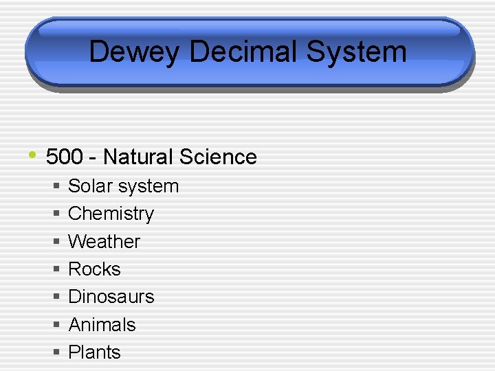 Dewey Decimal System • 500 - Natural Science § § § § Solar system