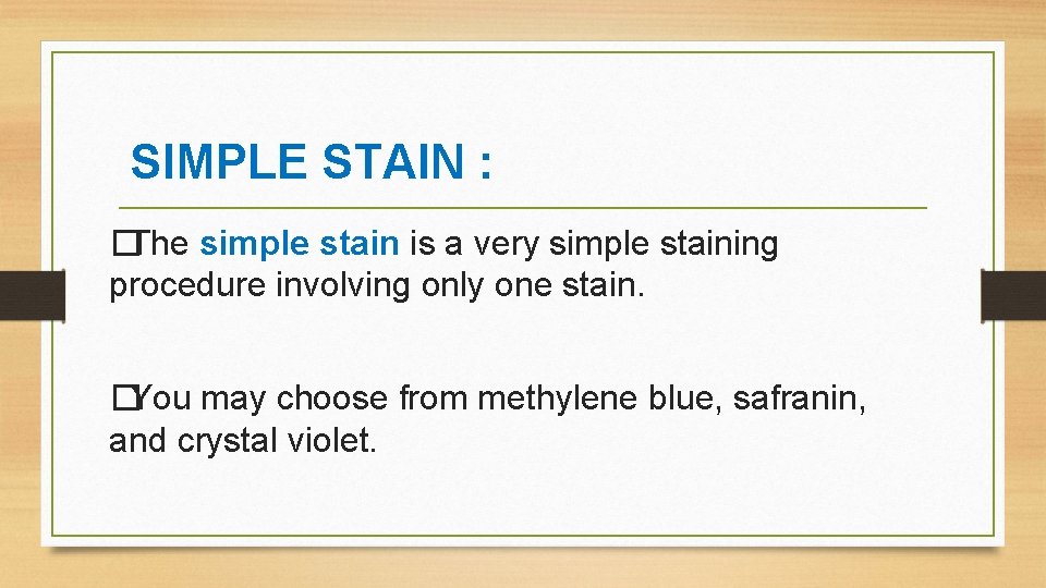 SIMPLE STAIN : �The simple stain is a very simple staining procedure involving only