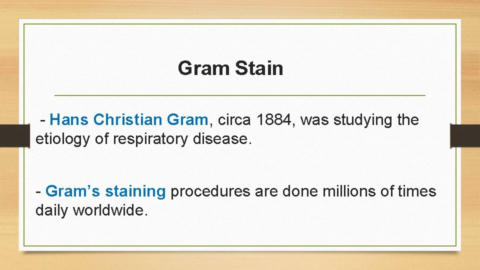 Gram Stain - Hans Christian Gram, circa 1884, was studying the etiology of respiratory