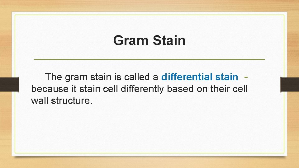 Gram Stain The gram stain is called a differential stain because it stain cell