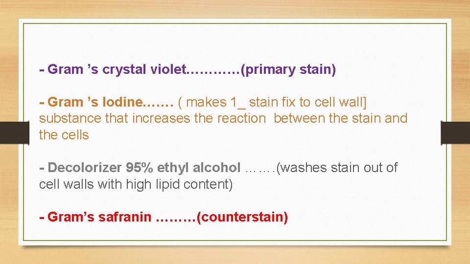 - Gram ’s crystal violet…………(primary stain) - Gram ’s Iodine……. ( makes 1_ stain