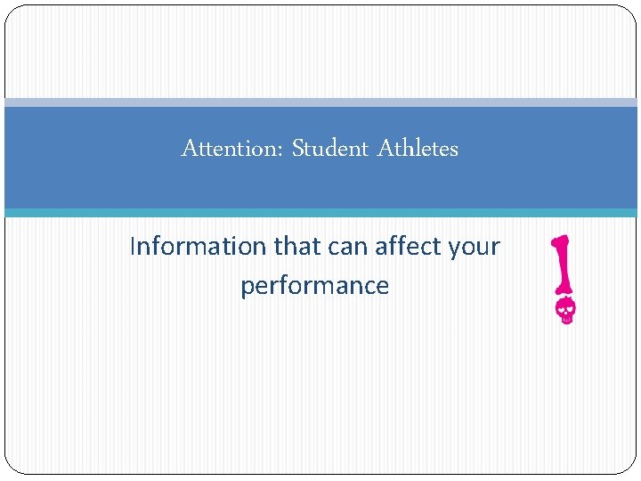 Attention: Student Athletes Information that can affect your performance 