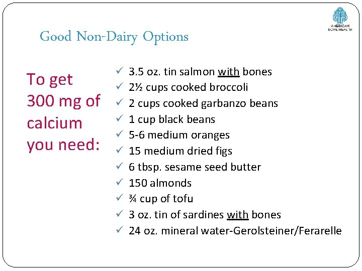 Good Non-Dairy Options To get 300 mg of calcium you need: ü 3. 5