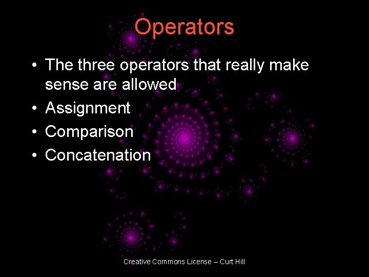 Operators • The three operators that really make sense are allowed • Assignment •