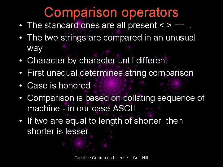 Comparison operators • The standard ones are all present < > == … •