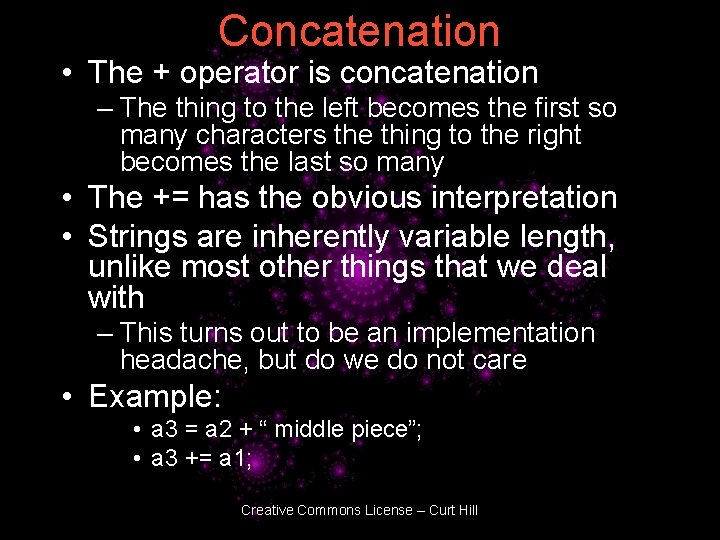 Concatenation • The + operator is concatenation – The thing to the left becomes