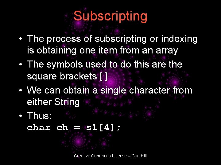 Subscripting • The process of subscripting or indexing is obtaining one item from an