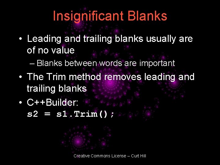 Insignificant Blanks • Leading and trailing blanks usually are of no value – Blanks