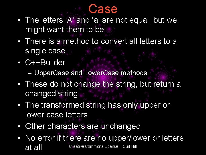Case • The letters ‘A’ and ‘a’ are not equal, but we might want
