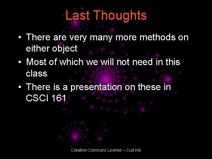Last Thoughts • There are very many more methods on either object • Most