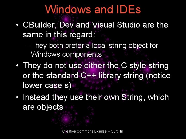 Windows and IDEs • CBuilder, Dev and Visual Studio are the same in this