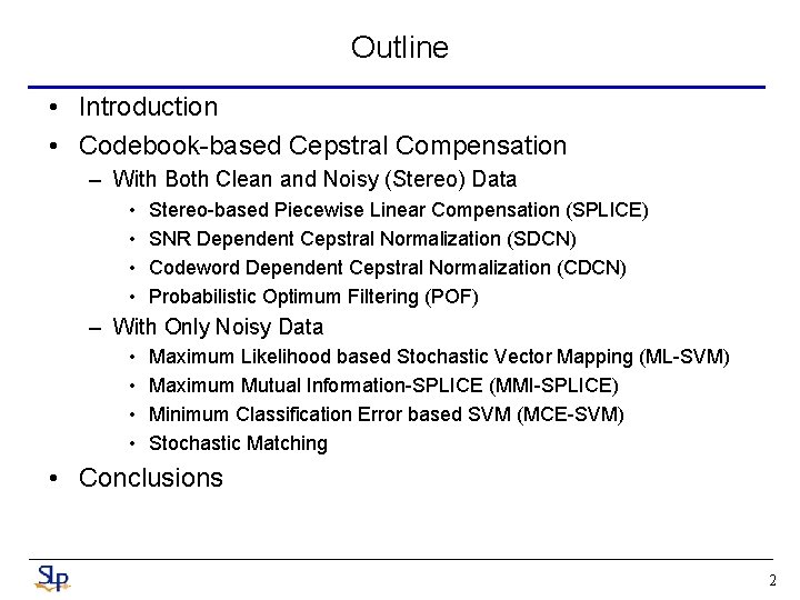 Outline • Introduction • Codebook-based Cepstral Compensation – With Both Clean and Noisy (Stereo)