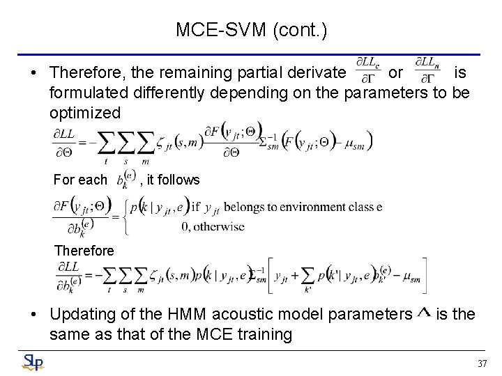 MCE-SVM (cont. ) • Therefore, the remaining partial derivate or is formulated differently depending