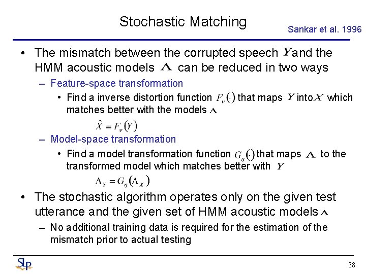 Stochastic Matching Sankar et al. 1996 • The mismatch between the corrupted speech and