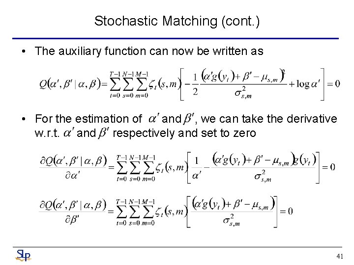 Stochastic Matching (cont. ) • The auxiliary function can now be written as •