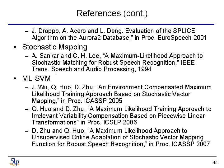 References (cont. ) – J. Droppo, A. Acero and L. Deng. Evaluation of the