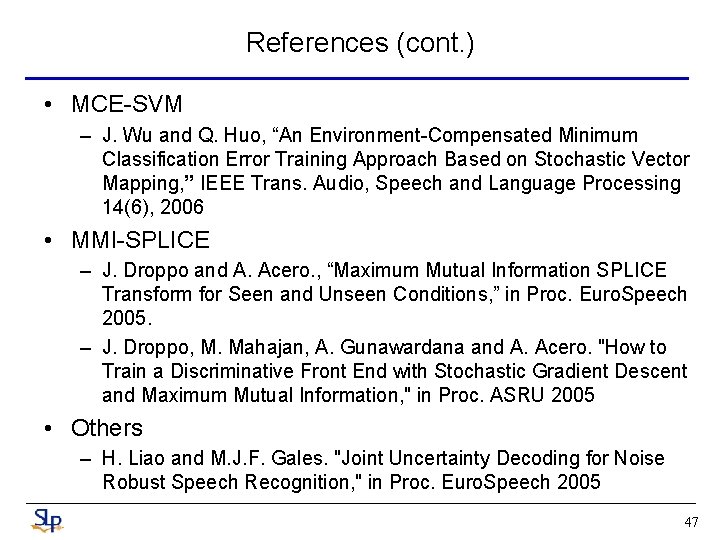 References (cont. ) • MCE-SVM – J. Wu and Q. Huo, “An Environment-Compensated Minimum