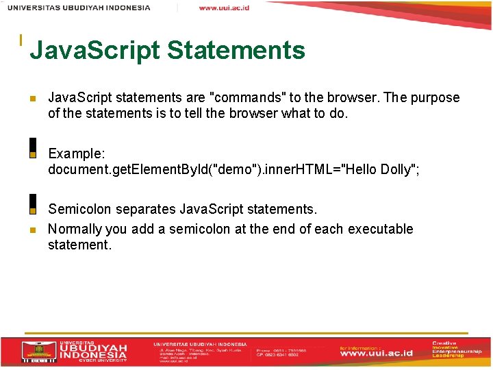 Java. Script Statements Java. Script statements are "commands" to the browser. The purpose of