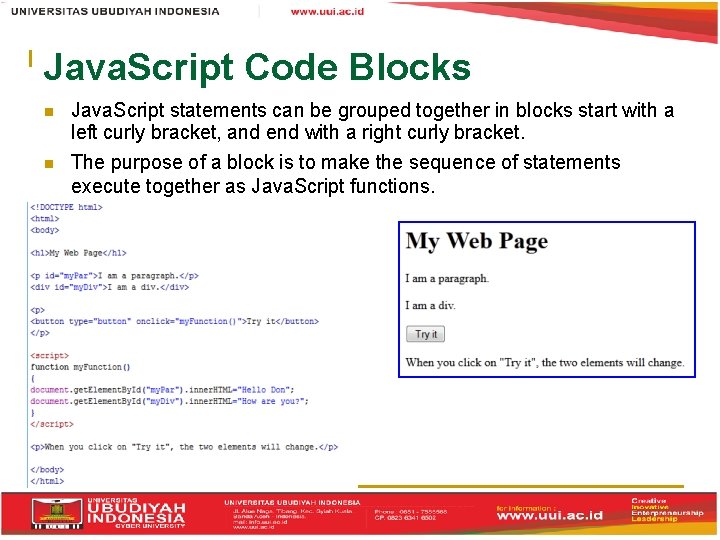 Java. Script Code Blocks Java. Script statements can be grouped together in blocks start