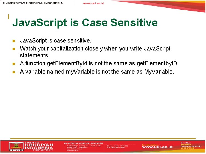 Java. Script is Case Sensitive Java. Script is case sensitive. Watch your capitalization closely