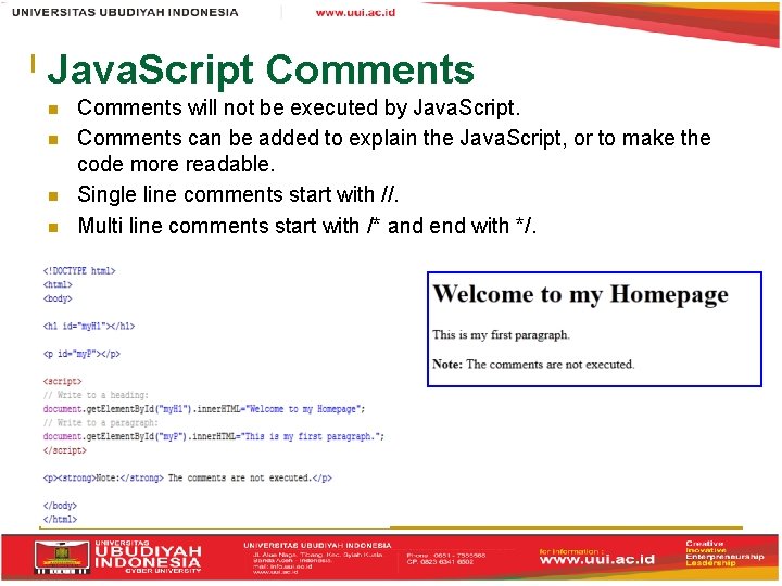 Java. Script Comments will not be executed by Java. Script. Comments can be added