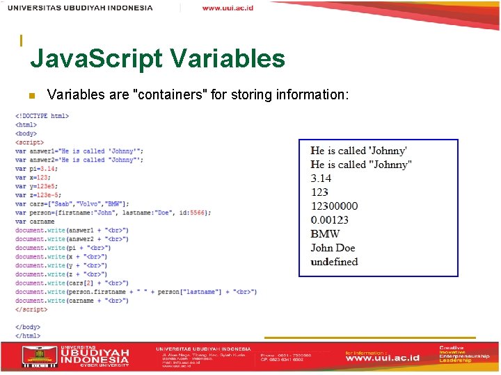 Java. Script Variables are "containers" for storing information: 