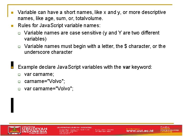  Variable can have a short names, like x and y, or more descriptive