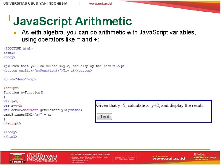 Java. Script Arithmetic As with algebra, you can do arithmetic with Java. Script variables,