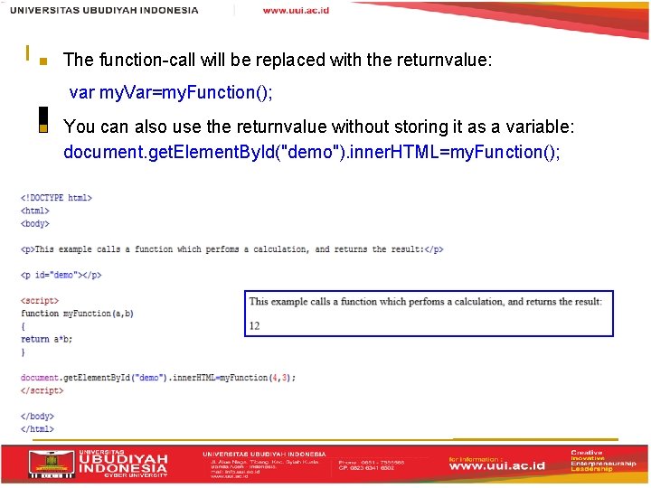  The function-call will be replaced with the returnvalue: var my. Var=my. Function(); You