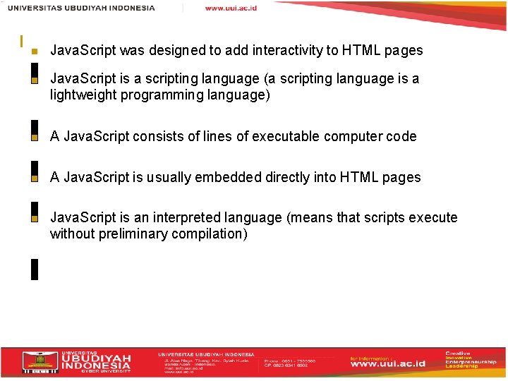  Java. Script was designed to add interactivity to HTML pages Java. Script is